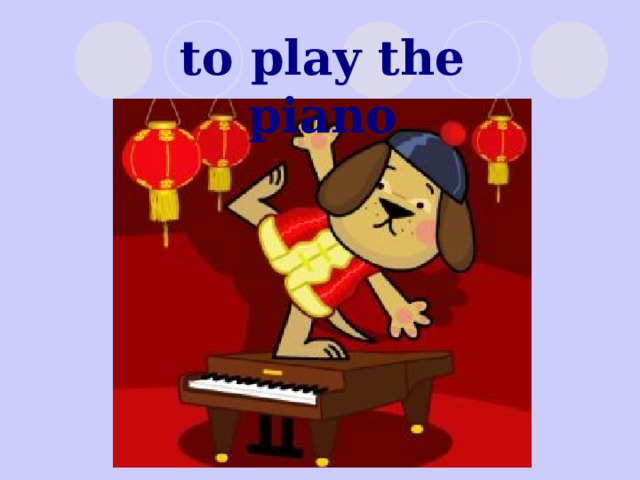 to play the piano 