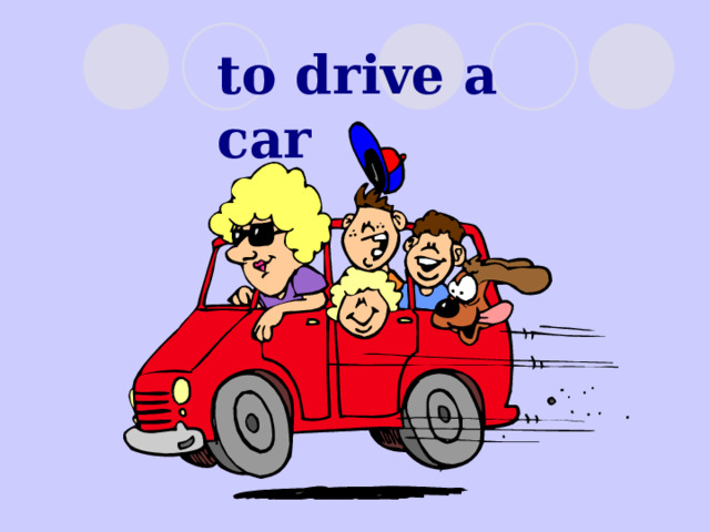 to drive a car 