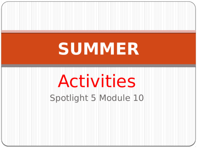 Summer spotlight. Презентация спотлайт 5 Summer fun. Картинки модуль 10 спотлайт 5 Summer fun.