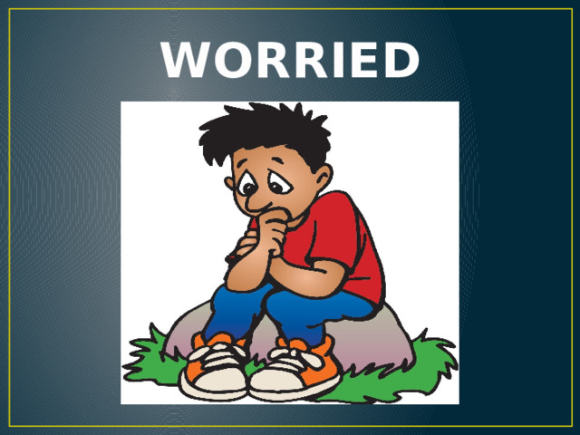 WORRIED 