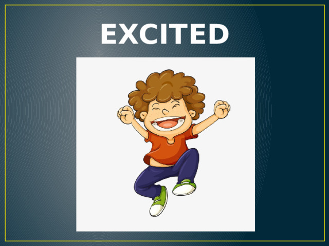 EXCITED 