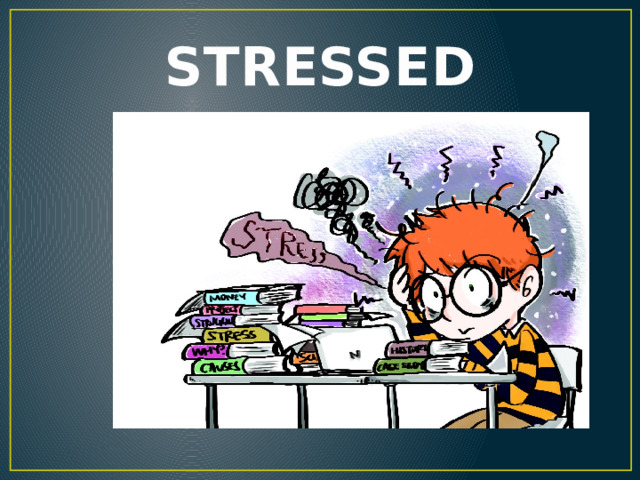 STRESSED 