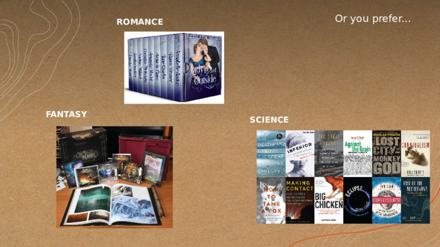 Or you prefer... ROMANCE FANTASY SCIENCE 