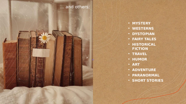 … and others: MYSTERY WESTERNS DYSTOPIAN FAIRY TALES HISTORICAL FICTION TRAVEL HUMOR ART ADVENTURE PARANORMAL SHORT STORIES 