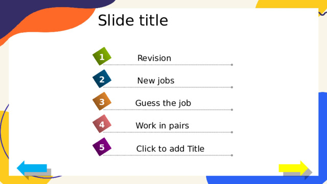 Slide title 1 Revision 2 New jobs 3 Guess the job 4 Work in pairs 5 Click to add Title 