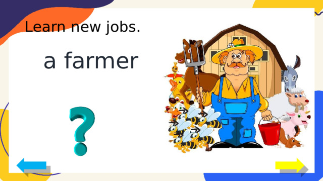 Learn new jobs. a farmer 