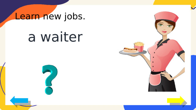 Learn new jobs. a waiter 