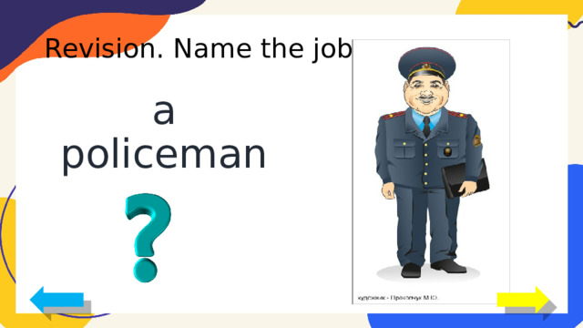 Revision. Name the jobs. a policeman 