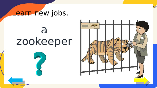 Learn new jobs. a zookeeper 