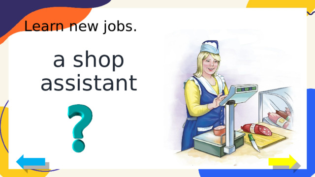 Learn new jobs. a shop assistant 