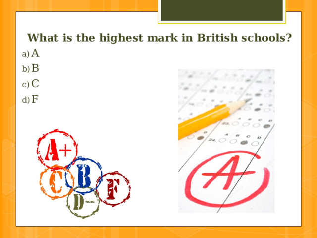What is the highest mark in British schools? A  B  C   F 
