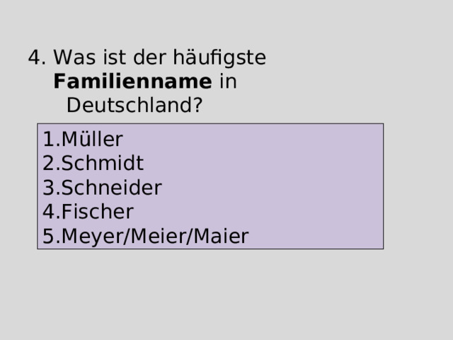 Was ist der häufigste Familienname in  Deutschland? Müller Schmidt Schneider Fischer Meyer/Meier/Maier 