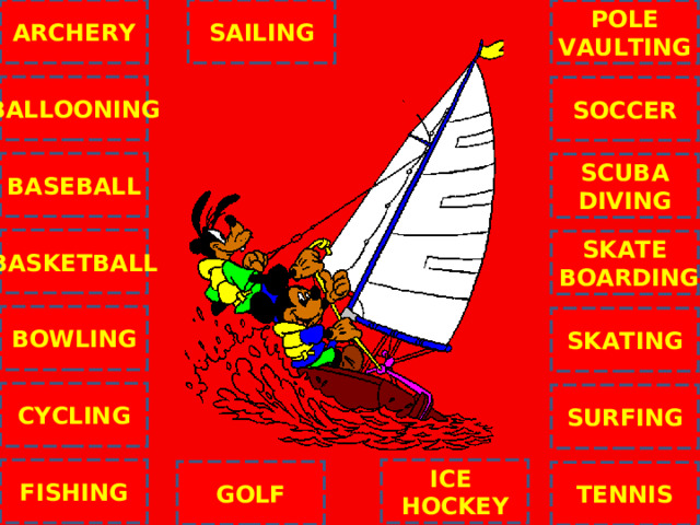 ARCHERY SAILING POLE VAULTING BALLOONING SOCCER BASEBALL SCUBA DIVING BASKETBALL SKATE  BOARDING C BOWLING SKATING CYCLING SURFING ICE HOCKEY FISHING GOLF TENNIS NEXT 
