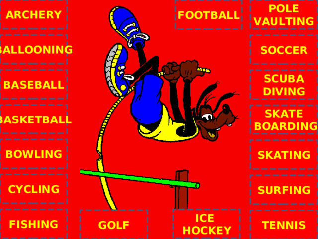 ARCHERY POLE VAULTING FOOTBALL BALLOONING SOCCER BASEBALL SCUBA DIVING BASKETBALL SKATE  BOARDING C BOWLING SKATING CYCLING SURFING ICE HOCKEY FISHING GOLF TENNIS NEXT 