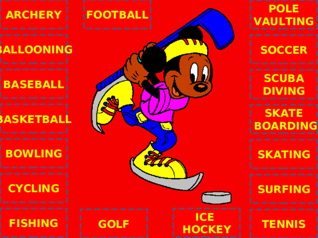 ARCHERY FOOTBALL POLE VAULTING BALLOONING SOCCER BASEBALL SCUBA DIVING BASKETBALL SKATE  BOARDING C BOWLING SKATING CYCLING SURFING ICE HOCKEY FISHING GOLF TENNIS NEXT 