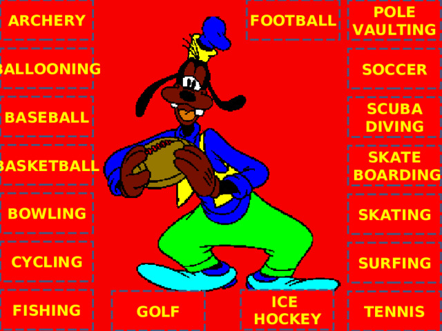ARCHERY FOOTBALL POLE VAULTING BALLOONING SOCCER BASEBALL SCUBA DIVING BASKETBALL SKATE  BOARDING C BOWLING SKATING CYCLING SURFING ICE HOCKEY FISHING GOLF TENNIS NEXT 