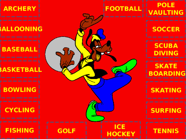 ARCHERY FOOTBALL POLE VAULTING BALLOONING SOCCER BASEBALL SCUBA DIVING BASKETBALL SKATE  BOARDING C BOWLING SKATING CYCLING SURFING ICE HOCKEY FISHING GOLF TENNIS NEXT 