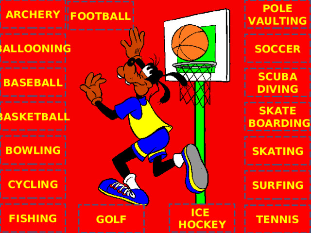 ARCHERY POLE VAULTING FOOTBALL BALLOONING SOCCER BASEBALL SCUBA DIVING C BASKETBALL SKATE  BOARDING BOWLING SKATING CYCLING SURFING ICE HOCKEY FISHING GOLF TENNIS NEXT 