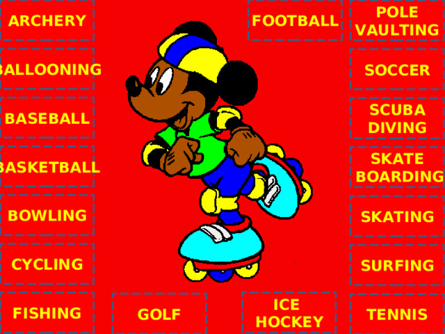 ARCHERY FOOTBALL POLE VAULTING BALLOONING SOCCER BASEBALL SCUBA DIVING BASKETBALL SKATE  BOARDING C BOWLING SKATING CYCLING SURFING ICE HOCKEY FISHING GOLF TENNIS NEXT 