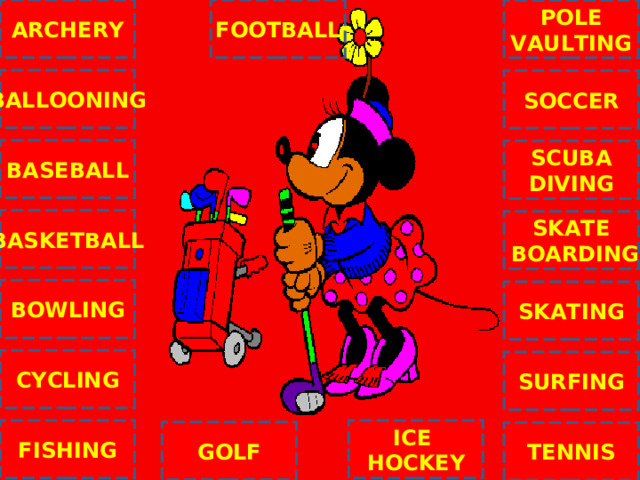 ARCHERY FOOTBALL POLE VAULTING BALLOONING SOCCER BASEBALL SCUBA DIVING BASKETBALL SKATE  BOARDING C BOWLING SKATING CYCLING SURFING ICE HOCKEY FISHING GOLF TENNIS NEXT 