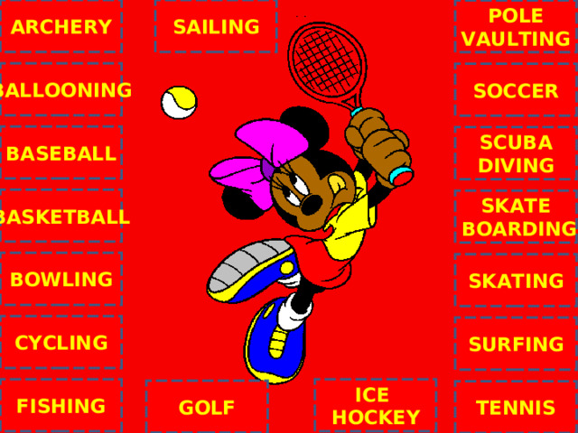 ARCHERY SAILING POLE VAULTING BALLOONING SOCCER BASEBALL SCUBA DIVING BASKETBALL SKATE  BOARDING C BOWLING SKATING CYCLING SURFING ICE HOCKEY FISHING GOLF TENNIS NEXT 