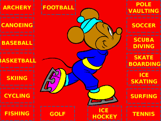 ARCHERY FOOTBALL POLE VAULTING CANOEING SOCCER BASEBALL SCUBA DIVING BASKETBALL SKATE  BOARDING C ICE SKATING SKIING CYCLING SURFING ICE HOCKEY FISHING GOLF TENNIS NEXT 