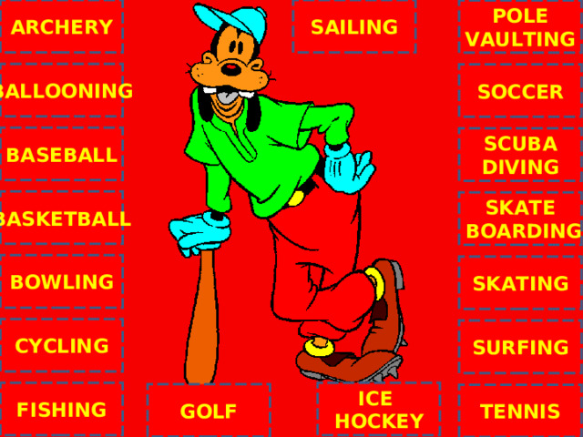 ARCHERY SAILING POLE VAULTING BALLOONING SOCCER C BASEBALL SCUBA DIVING BASKETBALL SKATE  BOARDING BOWLING SKATING CYCLING SURFING ICE HOCKEY FISHING GOLF TENNIS NEXT 