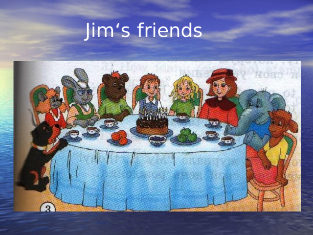 Jim ‘s friends 