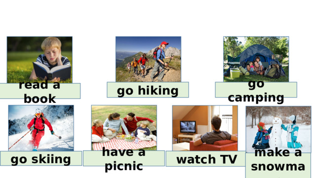 Go skiing watch tv go camping. Презентация 5c.