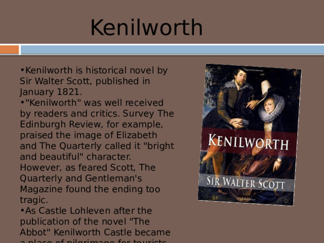 Kenilworth Kenilworth is historical novel by Sir Walter Scott, published in January 1821. 