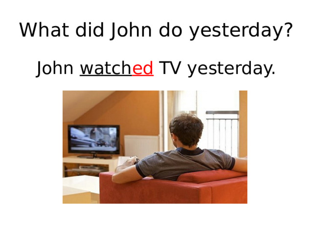 Yesterday we watched. Джон yesterday. We watch TV yesterday. Did you Fix your TV yesterday?. What did i do yesterday.