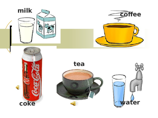 milk coffee DRINKS tea water coke 