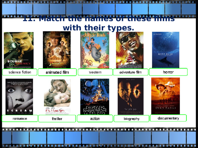 11. Match the names of these films with their types. 