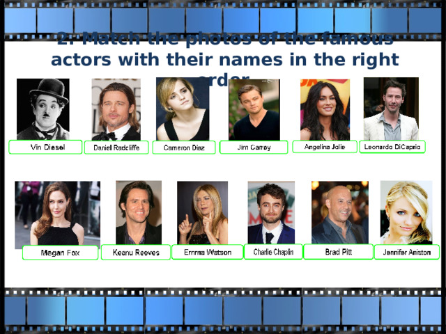 2. Match the photos of the famous actors with their names in the right order. 