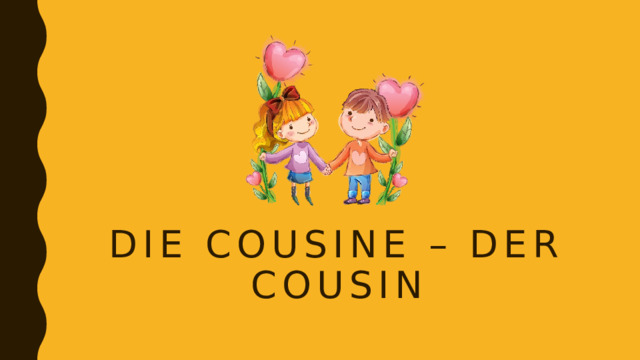 die cousine – Der cousin 