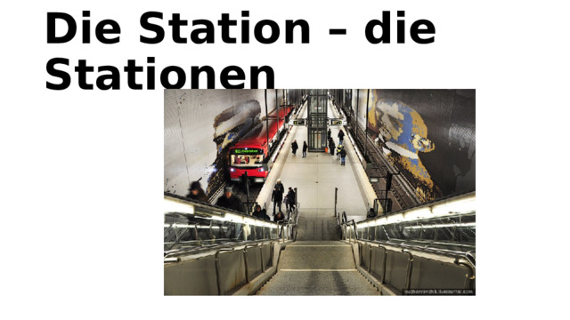 Die Station – die Stationen   