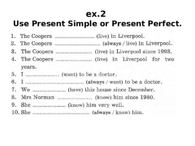 ex.2  Use Present Simple or Present Perfect. 