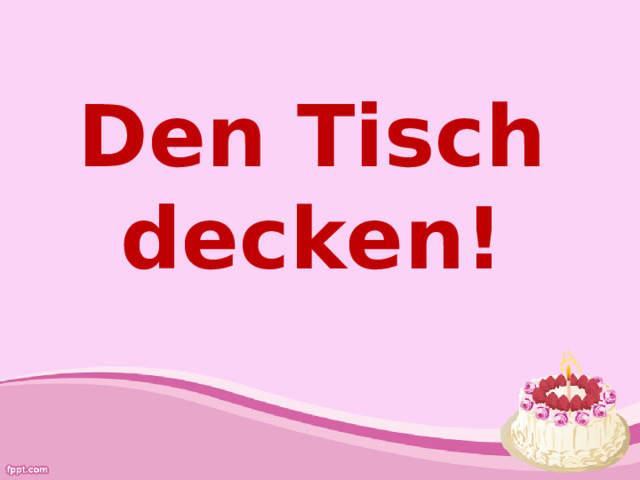 Den Tisch decken! 