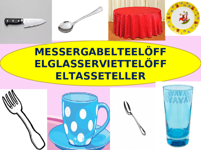 MESSERGABELTEEL Ö FFELGLASSERVIETTEL Ö FFELTASSETELLER 