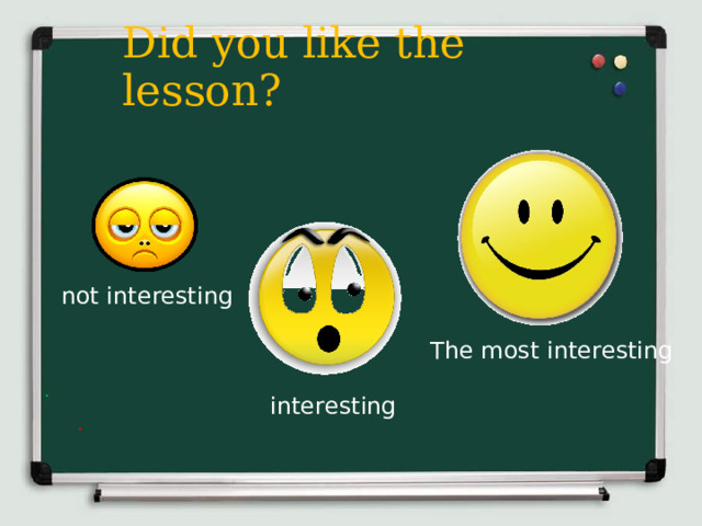 Did you like the lesson?   not interesting The most interesting interesting 