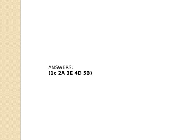 ANSWERS: (1c 2A 3E 4D 5B) 