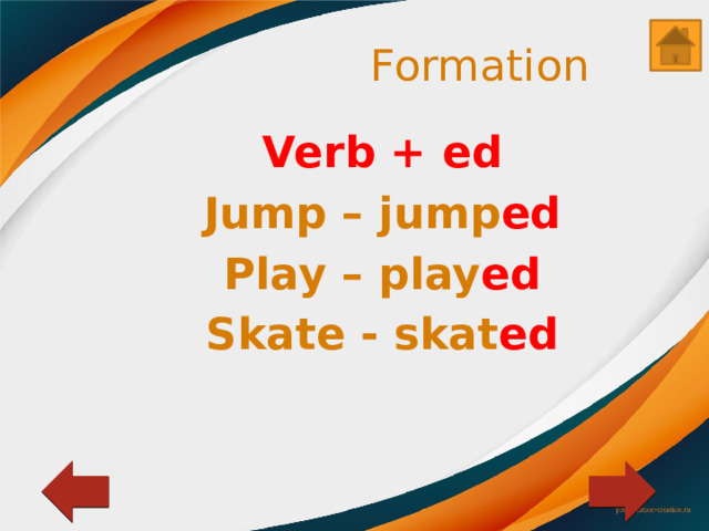 Formation Verb + ed Jump – jump ed Play – play ed Skate - skat ed 