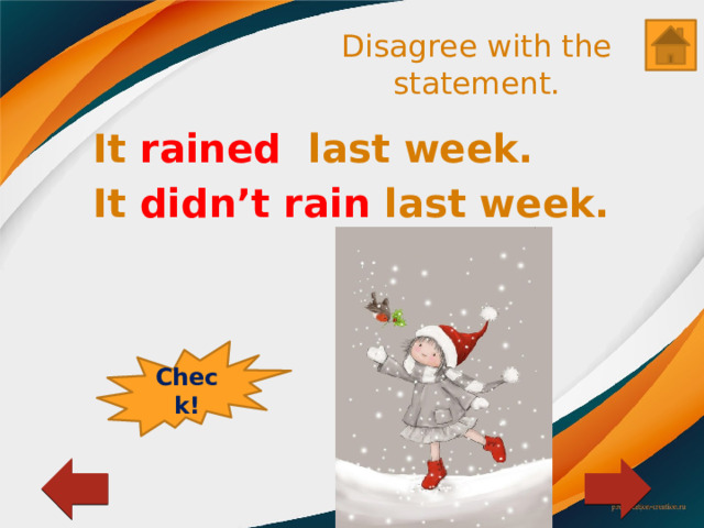 Disagree with the statement. It rained last week. It didn’t rain last week. Check! 