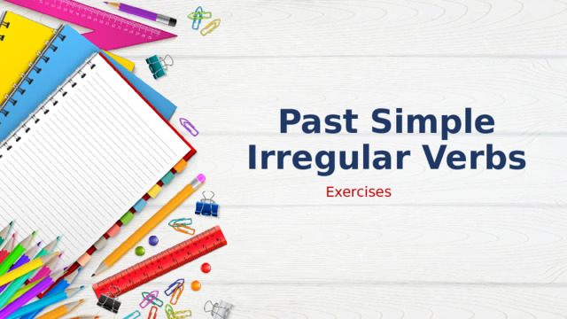 Past Simple  Irregular Verbs Exercises 