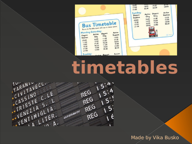Plans and timetables Made by Vika Busko 