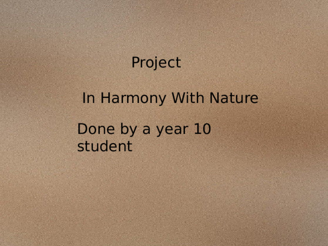 Project In Harmony With Nature Done by a year 10 student 