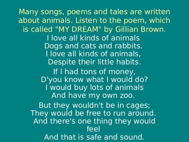 Many songs, poems and tales are written about animals. Listen to the poem, which is called 