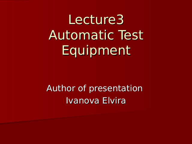 Lecture 3  Automatic Test Equipment   Author of presentation Ivanova Elvira 