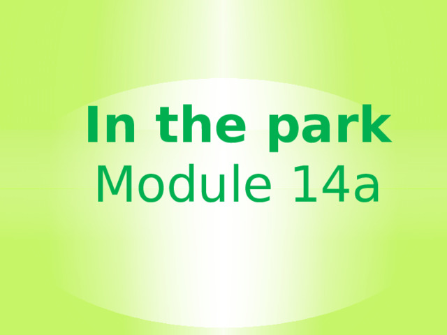 In the park  Module 14a 