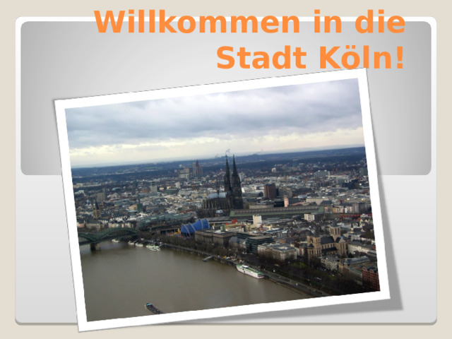 Willkommen in die Stadt Köln !   